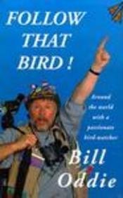 Follow That Bird!: Around the World With a Passionate Bird-Watcher by Bill Oddie