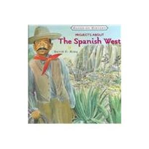 Projects about the Spanish West (Hands-On History) by David C. King
