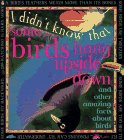 I Didn't Know That Some Birds Hang Upside Down; And Other Amazing Facts About Birds by Claire Llewellyn