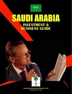 Saudi Arabia: Investment & Business Guide by Ibp Usa