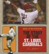 The Story of the St. Louis Cardinals by Sara Gilbert