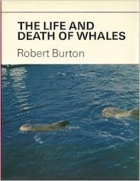 The Life and Death of Whales by Robert Burton