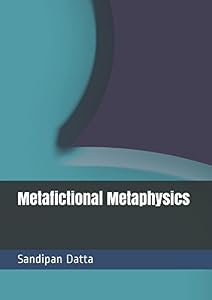 Metafictional Metaphysics by Mr Sandipan Datta