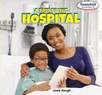 A Trip to the Hospital (Powerkids Readers: My Community) by Josie Keogh
