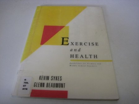 Exercise and Health: Guidelines for Primary and Middle Schools by G Beaumont