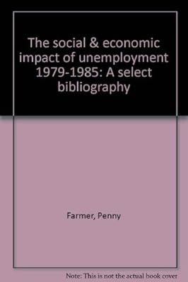 The social & economic impact of unemployment, 1979-85: A select bibliography