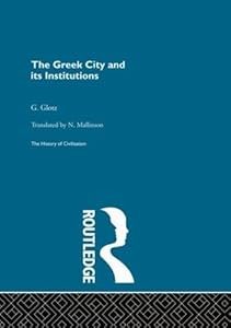 The Greek City and its Institutions (History of Civilization) by G. Glotz
