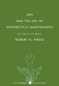 Zen and the Art of Motorcycle Maintenance: An Inquiry into Values by Robert M. Pirsig