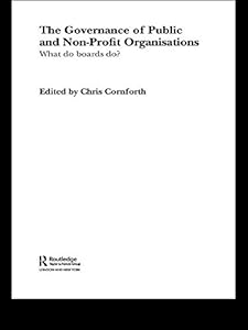 The Governance of Public and Non-Profit Organizations (Routledge Studies in the Management of Voluntary and Non-Profit Organizations Book 6) by Chris Cornforth