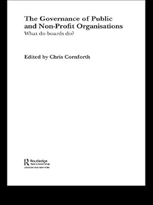 The Governance of Public and Non-Profit Organizations (Routledge Studies in the Management of Voluntary and Non-Profit Organizations Book 6)