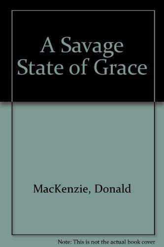 A savage state of grace by Donald MacKenzie