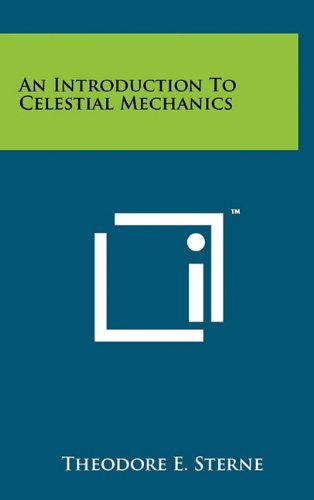 Introduction To Celestial Mechanics by Theodore E Sterne