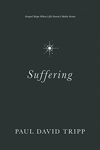 Suffering: Gospel Hope When Life Doesn't Make Sense by Paul David Tripp