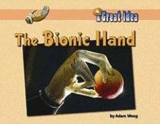 The Bionic Hand by Adam Woog