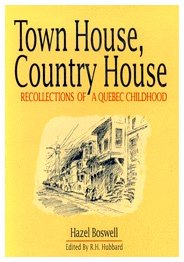 Town House, Country House: Recollections of a Quebec Childhood by Hazel Boswell