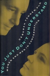 You Just Don't Understand: Women and Men in Conversation by Deborah Tannen