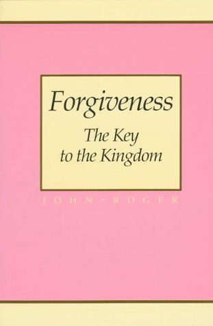 Forgiveness: The Key to the Kingdom by John-Roger