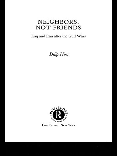 Neighbors, Not Friends: Iraq and Iran after the Gulf Wars by Dilip Hiro