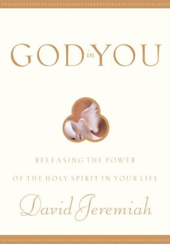 God in You: Releasing the Power of the Holy Spirit in Your Life by Dr. David Jeremiah