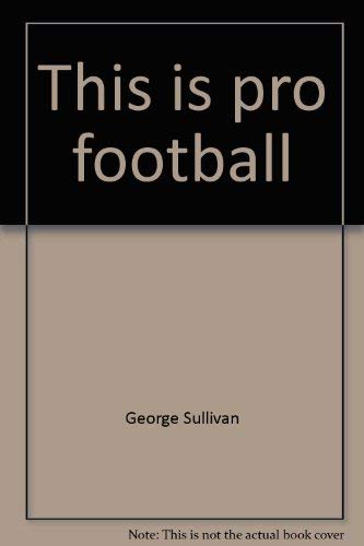 This is pro football by George Sullivan