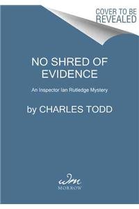 No Shred of Evidence: An Inspector Ian Rutledge Mystery
