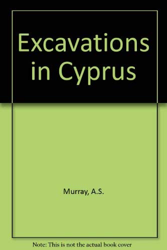 Excavations in Cyprus: (bequest of Miss E. T. Turner to the British Museum), by British Museum