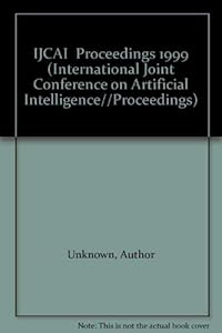 IJCAI Proceedings 1999 (INTERNATIONAL JOINT CONFERENCE ON ARTIFICIAL INTELLIGENCE//PROCEEDINGS)