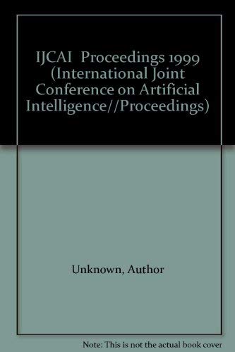 IJCAI Proceedings 1999 (INTERNATIONAL JOINT CONFERENCE ON ARTIFICIAL INTELLIGENCE//PROCEEDINGS) by Author Unknown