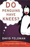 Do Penguins Have Knees? Publisher: Harper Paperbacks