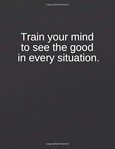Train your mind to see the good in every situation: Great Gift Idea With Funny Saying On Cover, Coworkers (110 Pages, Lined Blank 8.5x11) Employees, ... ... (Hilarious Office Journals For Co-worker