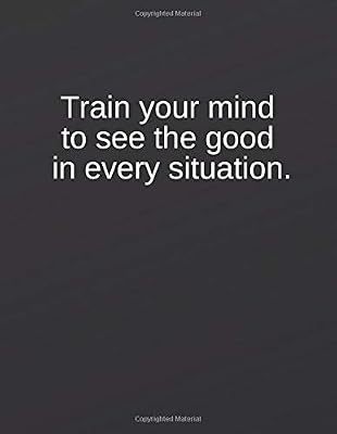 Train your mind to see the good in every situation: Great Gift Idea With Funny Saying On Cover, Coworkers (110 Pages, Lined Blank 8.5x11) Employees, ... ... (Hilarious Office Journals For Co-worker