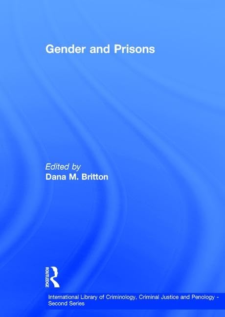 Gender and Prisons (International Library of Criminology, Criminal Justice and Penology - Second Series) by Dana M. Britton