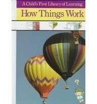 How Things Work (A Child's First Library of Learning) by Time-Life Books Editors