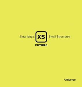 XS Future: New Ideas, Small Structures by Phyllis Richardson