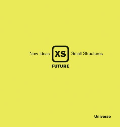 XS Future: New Ideas, Small Structures by Phyllis Richardson