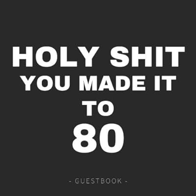 Holy Shit You Made it to 80: Black and White Birthday Guest Book for 80th Party ~ Fun Gift Present for Guests to Write Funny/Memory Messages in