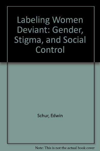 Labeling Women Deviant: Gender, Stigma, and Social Control by Edwin Schur