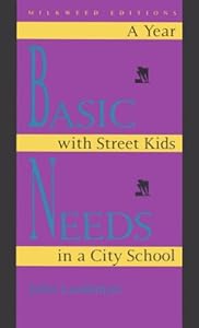 Basic Needs: A Year With Street Kids in a City School by Julie Landsman