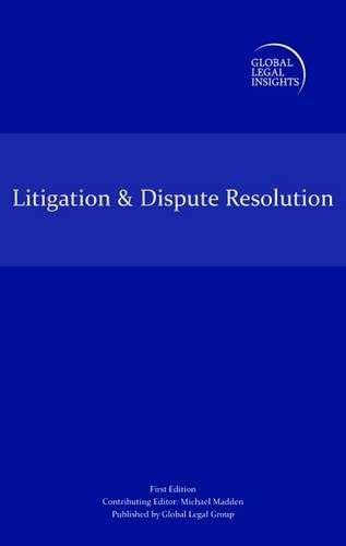Global Legal Insights - Litigation and Dispute Resolution by Michael Madden