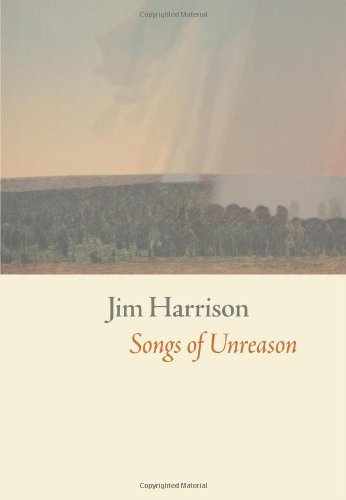 Songs of Unreason by Jim Harrison