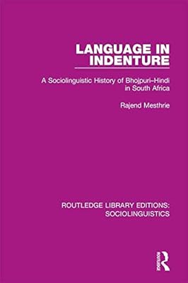 Language in Indenture: A Sociolinguistic History of Bhojpuri-Hindi in South Africa (Routledge Library Editions: Sociolinguistics Book 6)