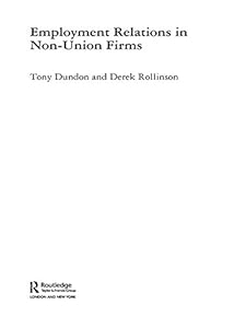 Employment Relations in Non-Union Firms (Routledge Research in Employment Relations) by Tony Dundon