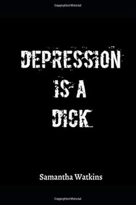 Depression is a Dick: A self-help workbook for depression