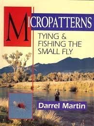 Micropatterns: Tying and Fishing the Small Fly by Darrel Martin