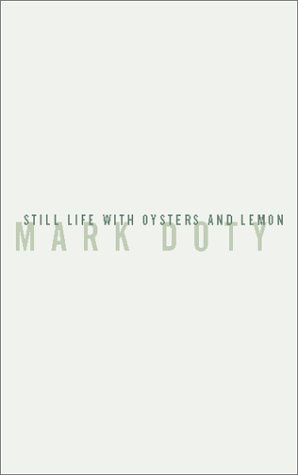 Still Life With Oysters and Lemon: On Objects and Intimacy by Mark Doty