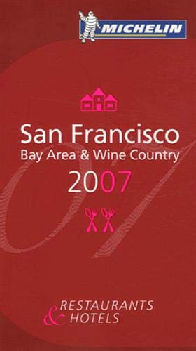 Michelin Red Guide San Francisco 2007: Bay Area and Wine Country (Michelin Red Guides) by Michelin Travel Publications