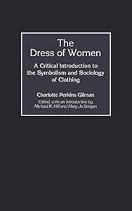 Dress of Women, The: A Critical Introduction to the Symbolism and Sociology of Clothing (Contributions in Women's Studies Book 193)