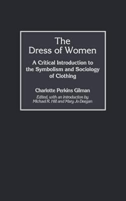 Dress of Women, The: A Critical Introduction to the Symbolism and Sociology of Clothing (Contributions in Women's Studies Book 193)