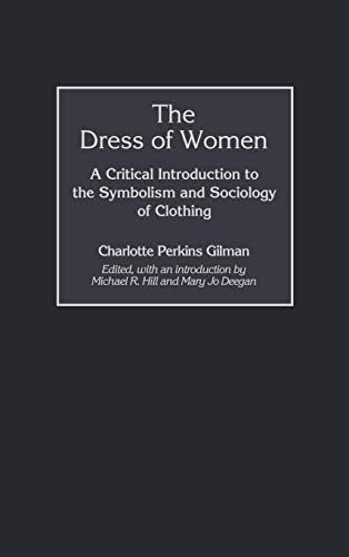 Dress of Women, The: A Critical Introduction to the Symbolism and Sociology of Clothing (Contributions in Women's Studies Book 193) by Charlotte Perkins Gilman