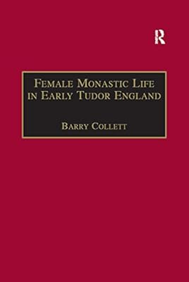Female Monastic Life in Early Tudor England: With an Edition of Richard Fox's Translation of the Benedictine Rule for Women, 1517 (The Early Modern Englishwoman, 1500-1750: Contemporary Editions)